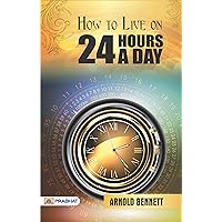 How to Live on 24 Hours a Day: Arnold Bennett's Guide to Time Management and Fulfillment (Best Motivational Books for Personal Development (Design Your Life)) How to Live on 24 Hours a Day: Arnold Bennett's Guide to Time Management and Fulfillment (Best Motivational Books for Personal Development (Design Your Life)) Kindle Audible Audiobook Hardcover Paperback