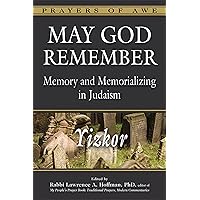 May God Remember: Memory and Memorializing in Judaism—Yizkor (Prayers of Awe Book 4) May God Remember: Memory and Memorializing in Judaism—Yizkor (Prayers of Awe Book 4) Kindle Paperback Hardcover