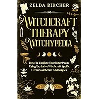 Witchcraft Therapy Witchypedia: How To Conjure Your Inner Peace Using Explosive Witchcraft Spells, Green Witchcraft And Magick Witchcraft Therapy Witchypedia: How To Conjure Your Inner Peace Using Explosive Witchcraft Spells, Green Witchcraft And Magick Kindle Audible Audiobook Hardcover Paperback
