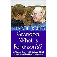 Grandpa, What is Parkinson's?: A Simple Story to Help Your Child Understand Parkinson's Disease Grandpa, What is Parkinson's?: A Simple Story to Help Your Child Understand Parkinson's Disease Kindle Paperback