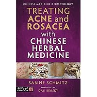 Treating Acne and Rosacea With Chinese Herbal Medicine Treating Acne and Rosacea With Chinese Herbal Medicine Paperback