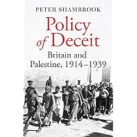 Policy of Deceit: Britain and Palestine, 1914-1939 Policy of Deceit: Britain and Palestine, 1914-1939 Kindle Paperback Hardcover