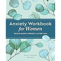 Anxiety Workbook for Women: Relieve Anxious Thoughts and Find Calm Anxiety Workbook for Women: Relieve Anxious Thoughts and Find Calm Kindle Paperback