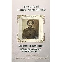 The Life of Louise Norton Little: An extraordinary woman: mother of Malcolm X and his 7 siblings The Life of Louise Norton Little: An extraordinary woman: mother of Malcolm X and his 7 siblings Paperback Kindle