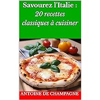 Savourez l'Italie : 20 recettes classiques à cuisiner (French Edition)