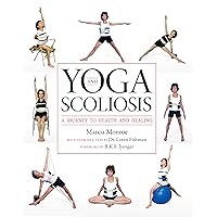 Yoga and Scoliosis: A Journey to Health and Healing Yoga and Scoliosis: A Journey to Health and Healing Kindle Paperback