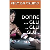 DONNE ... GLU .. GLU .. GLU.. (M' ILLUMINO DI ASSENZIO Vol. 3) (Italian Edition)