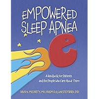 Empowered Sleep Apnea: A Handbook For Patients and the People Who Care About Them Empowered Sleep Apnea: A Handbook For Patients and the People Who Care About Them Kindle Hardcover