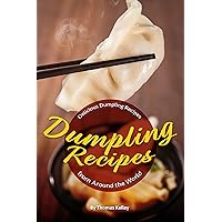 Dumpling Recipes: 30 Delicious Dumpling Recipes from Around the World