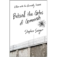Behind the Gates of Gomorrah: A Year with the Criminally Insane Behind the Gates of Gomorrah: A Year with the Criminally Insane Kindle Hardcover Mass Market Paperback Paperback