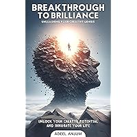 Breakthrough to Brilliance: Unleash Your Creative Genius and Innovate Your Life