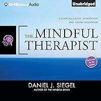 The Mindful Therapist: A Clinician's Guide to Mindsight and Neural Integration The Mindful Therapist: A Clinician's Guide to Mindsight and Neural Integration Audible Audiobook Hardcover Kindle MP3 CD Paperback