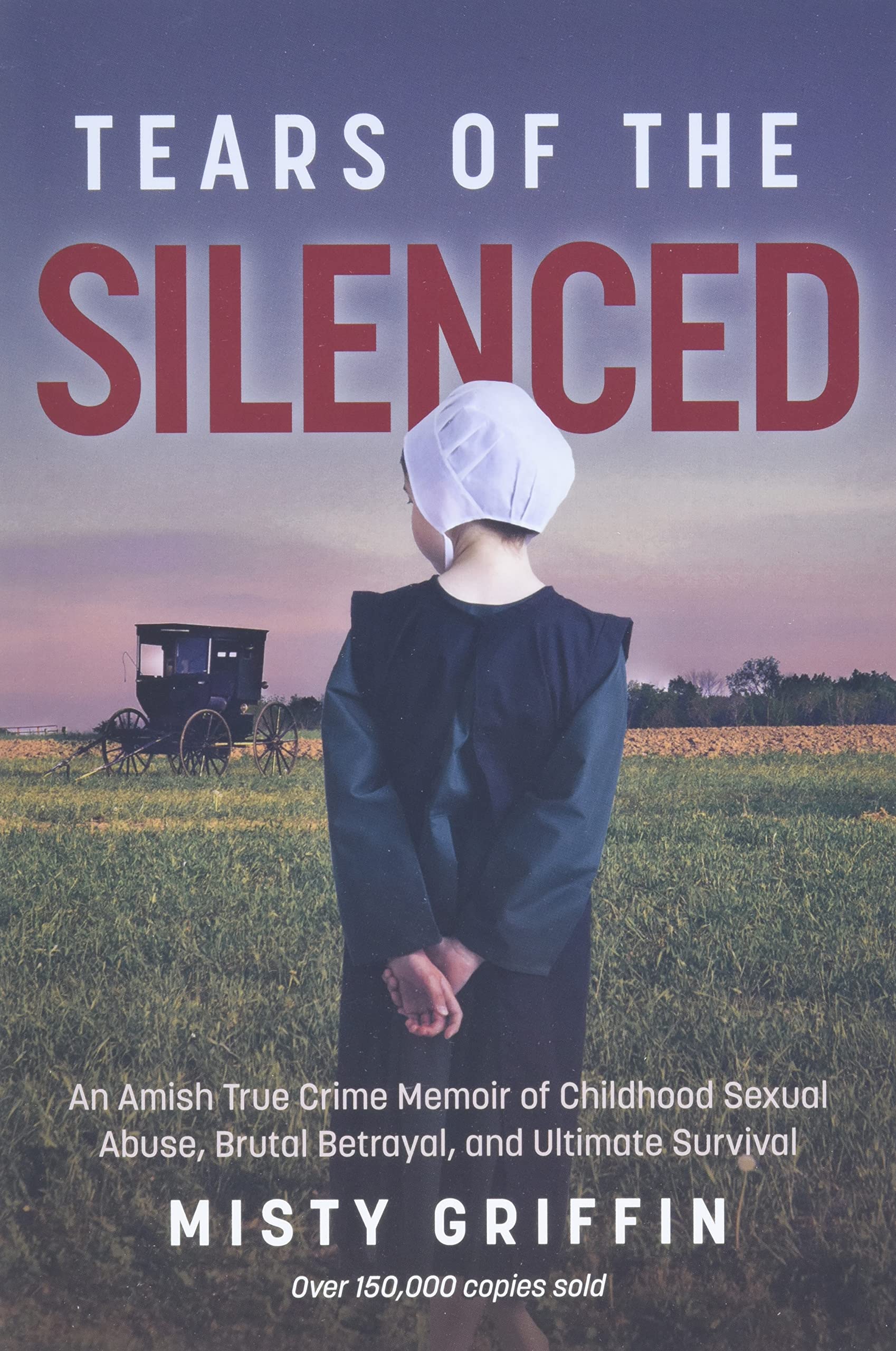 Tears of the Silenced: An Amish True Crime Memoir of Childhood Sexual Abuse, Brutal Betrayal, and Ultimate Survival (Amish Book, Child Abuse True Story, Cults)