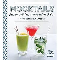 Mocktails, jus, smoothies, milkshakes and Co, 100 recettes inratables (100 % cuisine) (French Edition) Mocktails, jus, smoothies, milkshakes and Co, 100 recettes inratables (100 % cuisine) (French Edition) Kindle Paperback