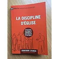 La discipline d’Église: L'importance de protéger la réputation de Jésus-Christ et de son Église (Church Discipline: How the Church Protects the Name ... des Églises en bonne santé)) (French Edition) La discipline d’Église: L'importance de protéger la réputation de Jésus-Christ et de son Église (Church Discipline: How the Church Protects the Name ... des Églises en bonne santé)) (French Edition) Paperback Kindle