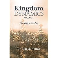 Kingdom Dynamics - Volume 2: Growing in Sonship Kingdom Dynamics - Volume 2: Growing in Sonship Kindle