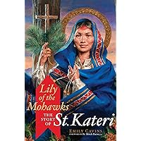 Lily of the Mohawks: The Story of St. Kateri Lily of the Mohawks: The Story of St. Kateri Kindle Paperback Audible Audiobook