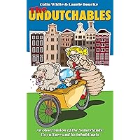 The Undutchables: an observation of the Netherlands, its culture and its inhabitants The Undutchables: an observation of the Netherlands, its culture and its inhabitants Paperback