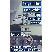 Log of the Gee Whiz and More Short Stories: Memoirs, Fairy Tales, Humor, Inspiration (Manor Publishing Collective -- Booksbyseniors.org) Log of the Gee Whiz and More Short Stories: Memoirs, Fairy Tales, Humor, Inspiration (Manor Publishing Collective -- Booksbyseniors.org) Kindle Paperback