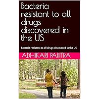 Bacteria resistant to all drugs discovered in the US: Bacteria resistant to all drugs discovered in the US