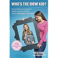 Who's the New Kid?: How an Ordinary Mom Helped Her Daughter Overcome Childhood Obesity -- and You Can Too! Who's the New Kid?: How an Ordinary Mom Helped Her Daughter Overcome Childhood Obesity -- and You Can Too! Hardcover Kindle Paperback