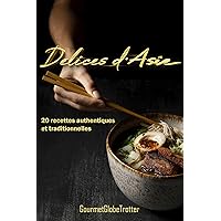 Délices d'Asie : 20 recettes authentiques et traditionnelles (French Edition)