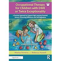 Occupational Therapy for Children with DME or Twice Exceptionality Occupational Therapy for Children with DME or Twice Exceptionality Paperback Kindle Hardcover