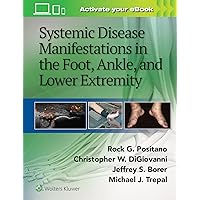 Systemic Disease Manifestations in the Foot, Ankle, and Lower Extremity Systemic Disease Manifestations in the Foot, Ankle, and Lower Extremity Hardcover Kindle