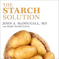 The Starch Solution: Eat the Foods You Love, Regain Your Health, and Lose the Weight for Good! The Starch Solution: Eat the Foods You Love, Regain Your Health, and Lose the Weight for Good! Paperback Kindle Audible Audiobook Hardcover Spiral-bound Audio CD