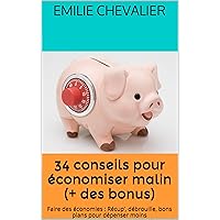 34 conseils pour économiser malin (Economiser malin t. 1) (French Edition) 34 conseils pour économiser malin (Economiser malin t. 1) (French Edition) Kindle