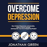 Overcome Depression: How to Beat Depression and Anxiety, Learn to Love Yourself, and Launch Your Own Happiness Project (Habit of Success, Volume 3) Overcome Depression: How to Beat Depression and Anxiety, Learn to Love Yourself, and Launch Your Own Happiness Project (Habit of Success, Volume 3) Audible Audiobook Kindle Hardcover Paperback