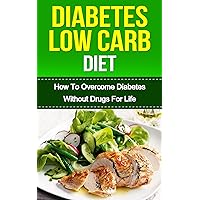 DIABETES: 1-2-3 Diabetes Diet (LOW CARB): How To OVERCOME WITHOUT Drugs For Life(DIABETES, diabetes diet, diabetes diet plan, diabetes type 2, diabetes type 2 Free, diabetic Cure, diabetic cookbook)