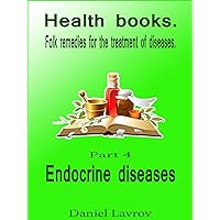 Health books.: Endocrine diseases (Folk remedies for the treatment of diseases. Book 4)