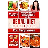 RENAL DIET COOKBOOK FOR BEGINNERS: Discover Simple And Delicious Kidney-Friendly Recipes For Novice RENAL DIET COOKBOOK FOR BEGINNERS: Discover Simple And Delicious Kidney-Friendly Recipes For Novice Kindle Paperback