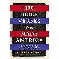 100 Bible Verses That Made America: Defining Moments That Shaped Our Enduring Foundation of Faith 100 Bible Verses That Made America: Defining Moments That Shaped Our Enduring Foundation of Faith Paperback Audible Audiobook Kindle Hardcover Audio CD