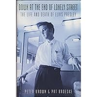 Down at the End of Lonely Street: The Life and Death of Elvis Presley Down at the End of Lonely Street: The Life and Death of Elvis Presley Hardcover Paperback