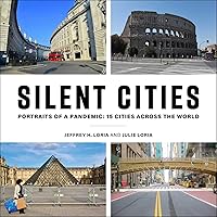 Silent Cities: Portraits of a Pandemic: 15 Cities Across the World Silent Cities: Portraits of a Pandemic: 15 Cities Across the World Hardcover Kindle