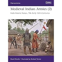 Medieval Indian Armies (2): Indo-Islamic Forces, 7th–Early 16th Centuries (Men-at-Arms, 552) Medieval Indian Armies (2): Indo-Islamic Forces, 7th–Early 16th Centuries (Men-at-Arms, 552) Paperback Kindle