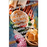 Food Revolution: A Delicious Rebellion Against the Processed Plague