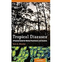 Tropical Diseases: A Practical Guide for Medical Practitioners and Students Tropical Diseases: A Practical Guide for Medical Practitioners and Students Paperback Kindle