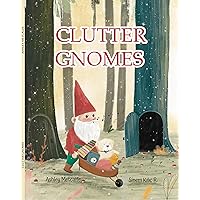 Clutter Gnomes: A rhyming book to encourage tidiness in kids!