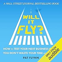 Will It Fly? How to Test Your Next Business Idea So You Don't Waste Your Time and Money Will It Fly? How to Test Your Next Business Idea So You Don't Waste Your Time and Money Audible Audiobook Paperback Kindle