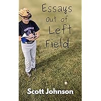Essays Out of Left Field: Life Lessons from a Sarcastic Midwestern Dad Who Talks About Sports Too Much Essays Out of Left Field: Life Lessons from a Sarcastic Midwestern Dad Who Talks About Sports Too Much Kindle Paperback