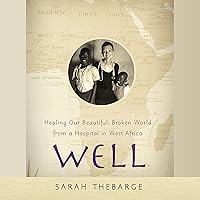Well: Healing Our Beautiful, Broken World from a Hospital in West Africa Well: Healing Our Beautiful, Broken World from a Hospital in West Africa Audible Audiobook Paperback Kindle Hardcover