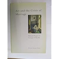 Art and the Crisis of Marriage: Edward Hopper and Georgia O'Keeffe Art and the Crisis of Marriage: Edward Hopper and Georgia O'Keeffe Hardcover