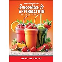 My Miracle Morning : Smoothies & Affirmation Blended Vibrance My Miracle Morning : Smoothies & Affirmation Blended Vibrance Kindle Hardcover Paperback