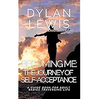 Becoming Me - the Journey of Self-acceptance: A guidebook for Adult Babies traversing life (The Adult baby Identity) Becoming Me - the Journey of Self-acceptance: A guidebook for Adult Babies traversing life (The Adult baby Identity) Kindle Paperback