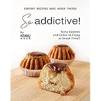 Comfort Recipes Have Never Tasted So Addictive!: Tasty Cookies and Cakes to Enjoy at Snack Time!! Comfort Recipes Have Never Tasted So Addictive!: Tasty Cookies and Cakes to Enjoy at Snack Time!! Kindle Paperback