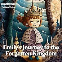 Emily's Journey to the Forgotten Kingdom: A Magical Adventure to Save a Dying Realm (The Magic of Reading) Emily's Journey to the Forgotten Kingdom: A Magical Adventure to Save a Dying Realm (The Magic of Reading) Kindle Paperback