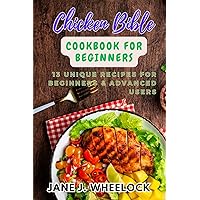 Chicken Bible Cookbook For Beginners: 13 Unique Recipes for Beginners & Advanced Users Chicken Bible Cookbook For Beginners: 13 Unique Recipes for Beginners & Advanced Users Kindle Paperback